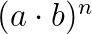 $(a \cdot b)^n$