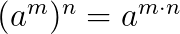 $(a^m)^n=a^{m\cdot n}$