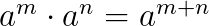 $a^m\cdot a^n=a^{m+n}$