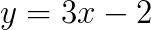 $y=3x-2$