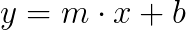 $y=m\cdot x +b$