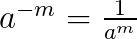 $a^{-m}=\frac{1}{a^m}$