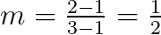  $ m = \frac{2-1}{3-1} = \frac{1}{2} $
