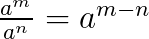 $\frac{a^m}{a^n}=a^{m-n}$